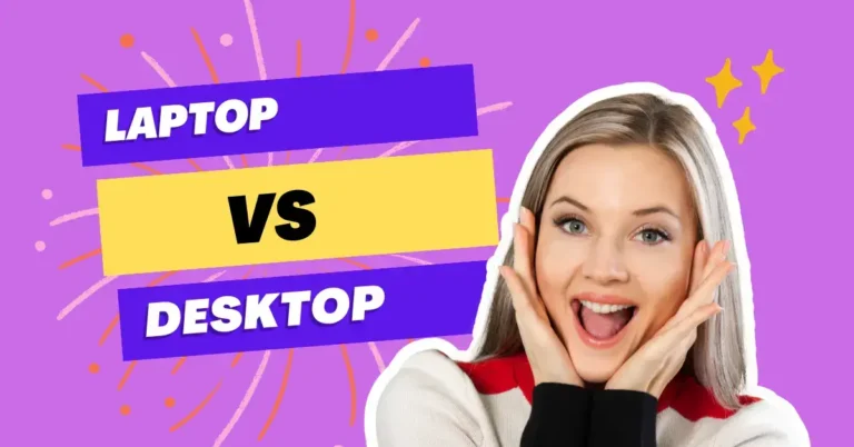 What is The Difference between Laptop and Desktop?